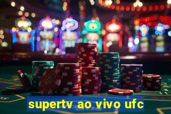 supertv ao vivo ufc